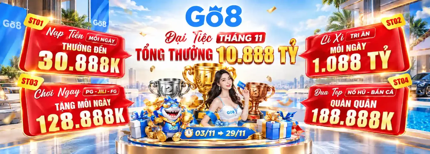Go8 9 go8 cập nhật khuyến mãi tại go8 mới nhất tháng 11 tặng mỗi ngày 128888k